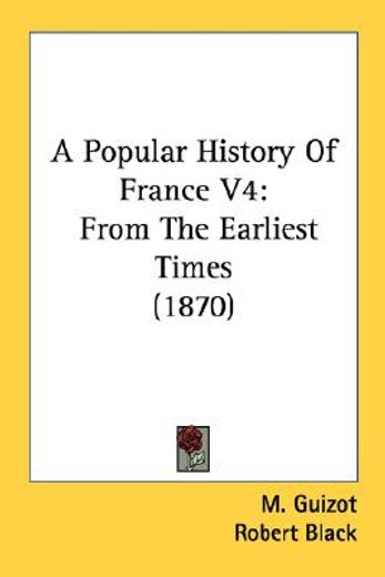 a popular history of france v4: from the earliest times (1870)