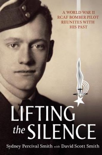 Lifting the Silence: A World War II Rcaf Bomber Pilot Reunites with His Past