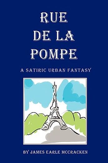 rue de la pompe:a satiric urban fantasy (en Inglés)