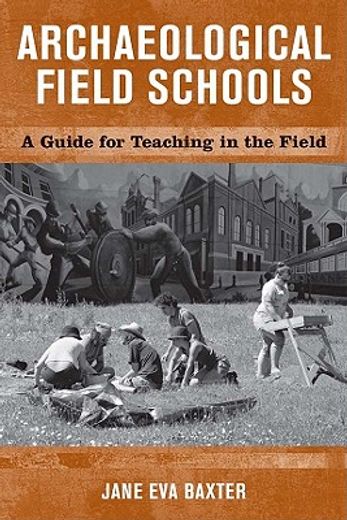 archaeological field schools,a guide for teaching in the field