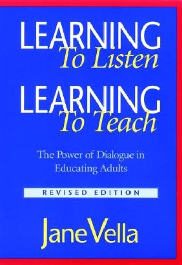 learning to listen, learning to teach,the power of dialogue in educating adults