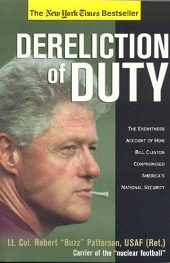 dereliction of duty,eyewitness account of how bill clinton compromised america´s national security