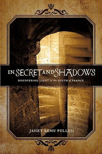 in secret and shadows,discovering light in the south of france (en Inglés)