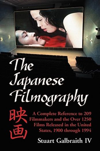 the japanese filmography,a complete reference to 209 filmmakers and the over 1250 films released in the united states, 1900 t