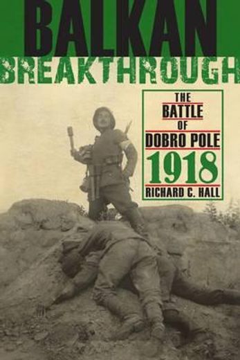 balkan breakthrough,the battle of dobro pole 1918 (en Inglés)