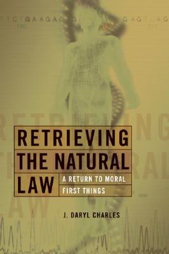 retrieving the natural law,a return to moral first things (en Inglés)