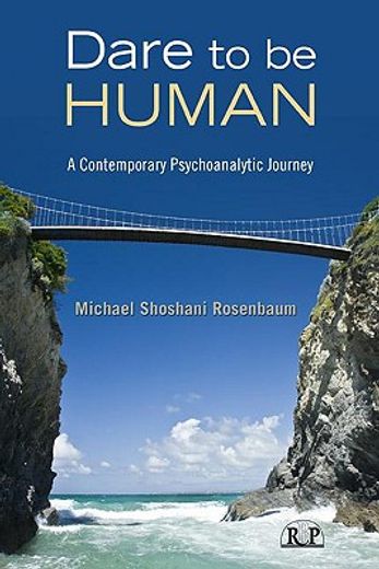 dare to be human,a contemporary psychoanalytic journey