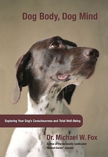 dog body, dog mind,exploring canine consciousness and total well-being