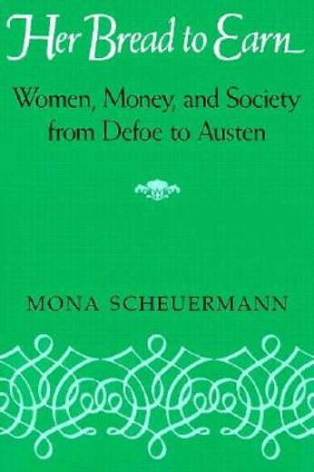 her bread to earn,women, money, and society from defoe to austen