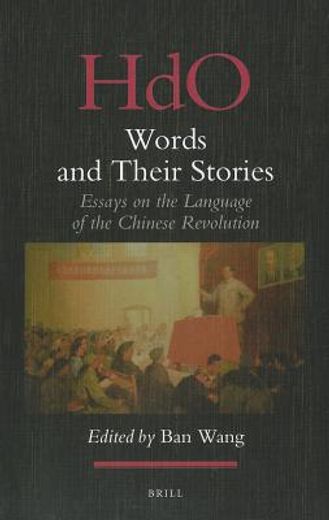 Words and Their Stories: Essays on the Language of the Chinese Revolution