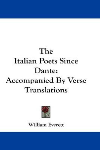 the italian poets since dante,accompanied by verse translations
