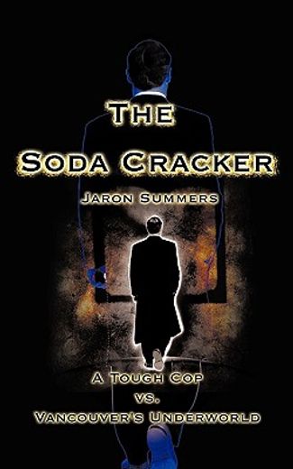 the soda cracker,a tough cop vs. vancouver´s underworld