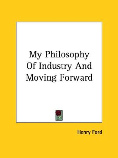 my philosophy of industry and moving forward