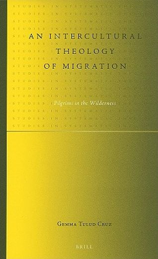 An Intercultural Theology of Migration: Pilgrims in the Wilderness (en Inglés)