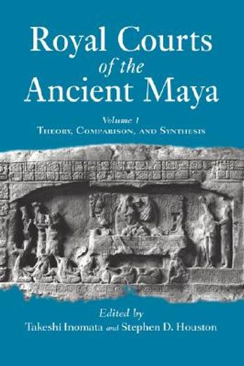 royal courts of the ancient maya,theory, comparison, and synthesis