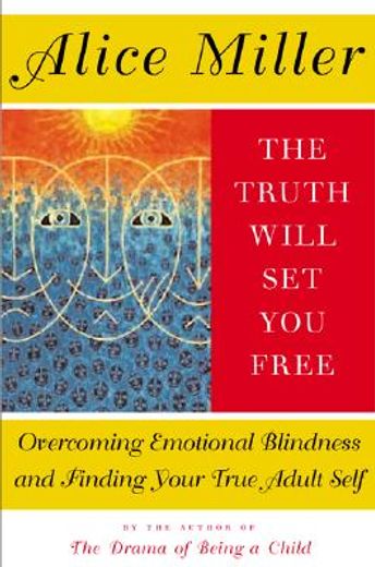 the truth will set you free,overcoming emotional blindness and finding your true adult self