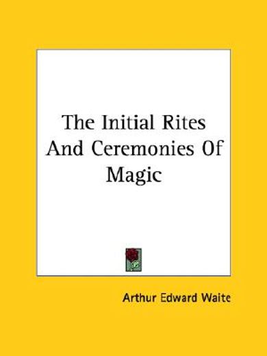 the initial rites and ceremonies of magic