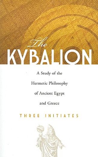 the kybalion,a study of the hermetic philosophy of ancient egypt and greece