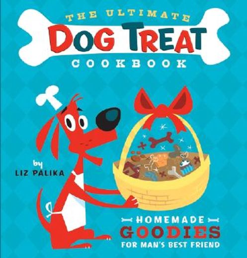 the ultimate dog treat cookbook,homemade goodies for man´s best friend (en Inglés)