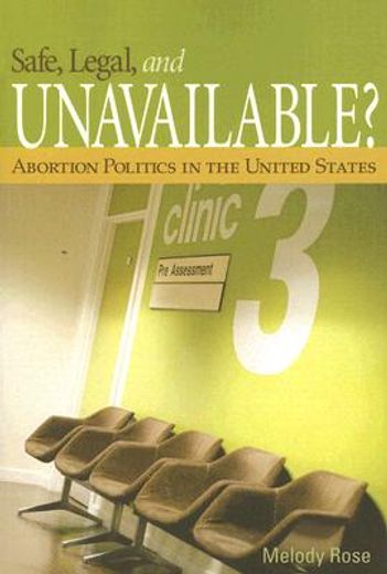 safe, legal, and unavailable?,abortion politics in the united states