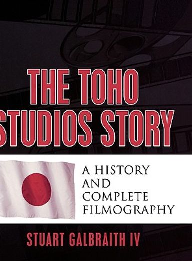the toho studios story,a history and complete filmography