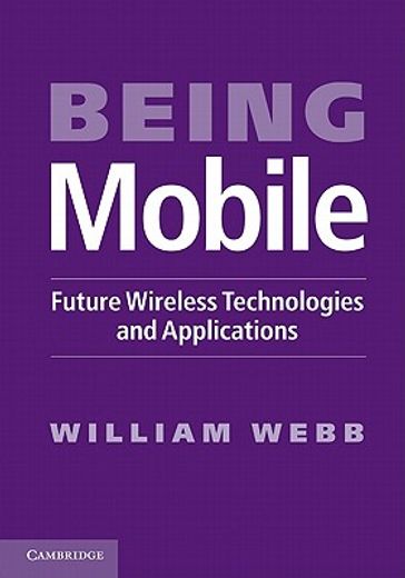 being mobile,future wireless technologies and applications