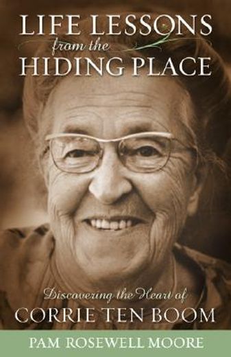 Life Lessons from the Hiding Place: Discovering the Heart of Corrie Ten Boom (en Inglés)
