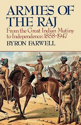 armies of the raj,from the mutiny to independence, 1858-1947 (en Inglés)