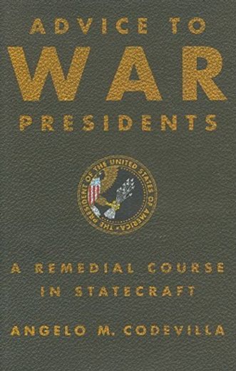 advice to war presidents,a remedial course in statecraft