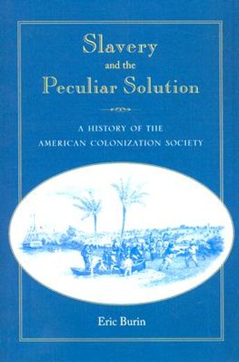 slavery and the peculiar solution,a history of the american colonization society