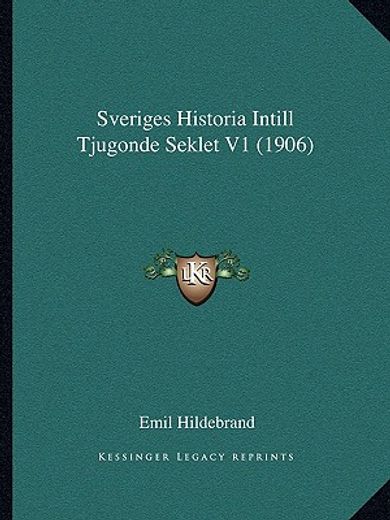 sveriges historia intill tjugonde seklet v1 (1906)