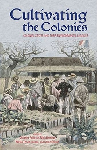 cultivating the colonies,colonial states and their environmental legacies