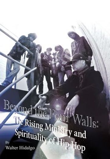 beyond the four walls,the rising ministry and spirituality of hip-hop (in English)