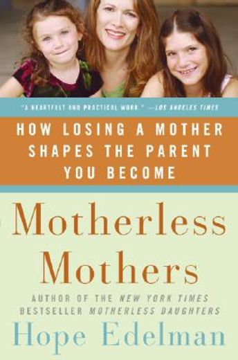 Motherless Mothers: How Losing a Mother Shapes the Parent You Become (in English)