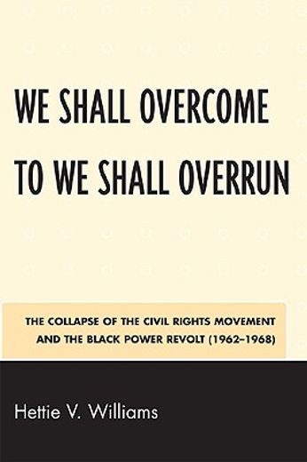 we shall overcome to we shall overrun,the collapse of the civil rights movement and the black power revolt (1962-1968)