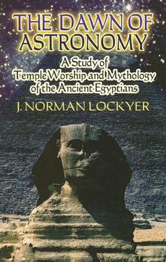 the dawn of astronomy,a study of temple worship and mythology of the ancient egyptians (in English)