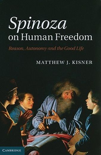 spinoza on human freedom,reason, autonomy and the good life