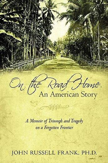 on the road home,an american story a memoir of triumph and tragedy on a forgotten frontier