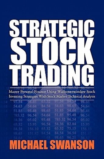 strategic stock trading,master personal finance using wallstreetwindow stock investing strategies with stock market technica (en Inglés)