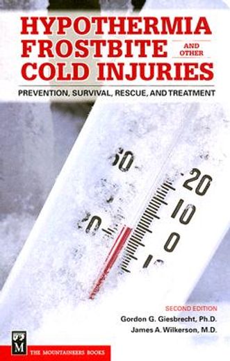 hypothermia frostbite and other cold injuries,prevention, recognition, rescue, and treatment
