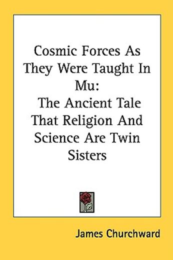 cosmic forces as they were taught in mu,the ancient tale that religion and science are twin sisters (in English)