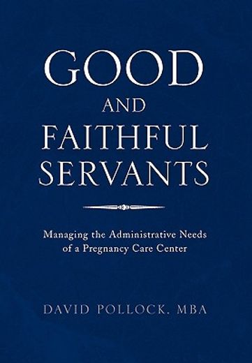 good and faithful servants,managing the administrative needs of a pregnancy care center