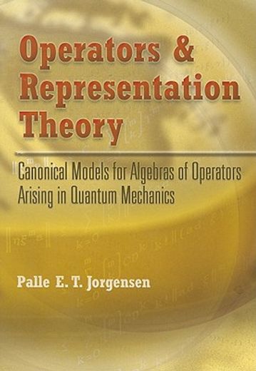 operators and representation theory,canonical models for algebras of operators arising in quantum mechanics (en Inglés)