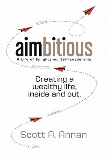 aimbitious: a life of enlightened self-leadership,a new philosophy on living a life of passion, purpose, and ultimate fulfillment