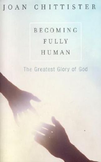 becoming fully human,the greatest glory of god