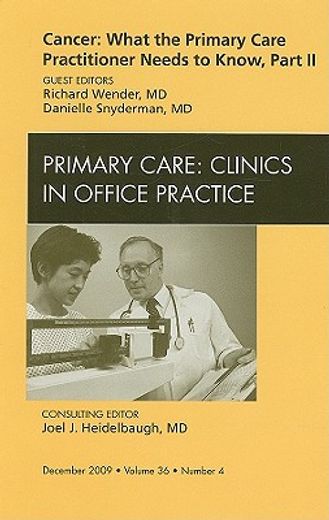 Cancer: What the Primary Care Practitioner Needs to Know, Part II, an Issue of Primary Care Clinics in Office Practice: Volume 36-4 (in English)