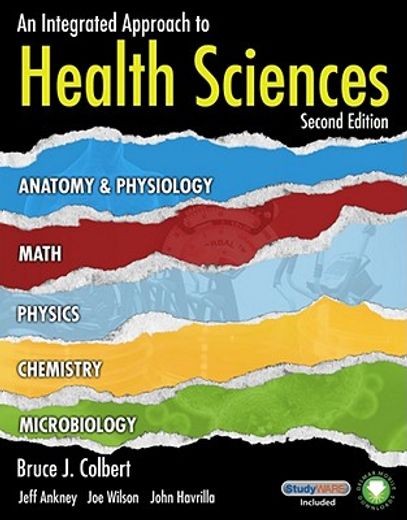 An Integrated Approach to Health Sciences: Anatomy and Physiology, Math, Chemistry and Medical Microbiology (en Inglés)