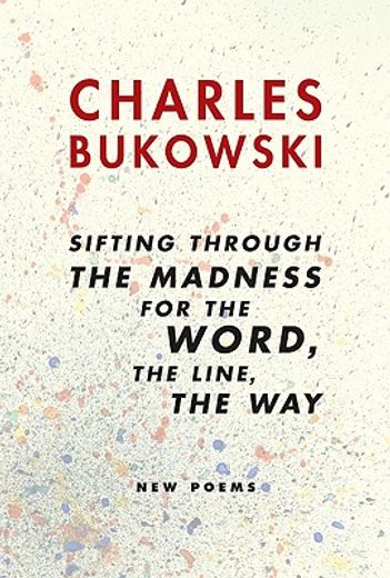 sifting through the madness for the word, the line, the way,new poems (en Inglés)