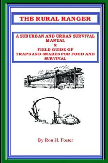 the rural ranger: a suburban and urban survival manual & field guide of traps and snares for food and survival (in English)