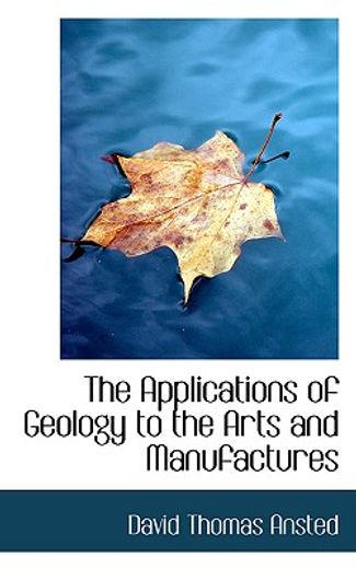 the applications of geology to the arts and manufactures